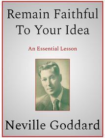 Ebook Remain Faithful To Your Idea di Neville Goddard edito da Andura Publishing