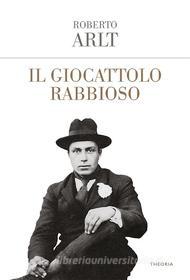 Ebook Il giocattolo rabbioso di Roberto Arlt edito da Edizioni Theoria