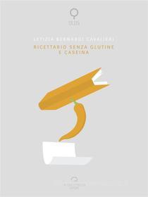 Ebook Ricettario Senza Glutine E Caseina di Letizia Bernardi Cavalieri edito da Antonio Tombolini Editore