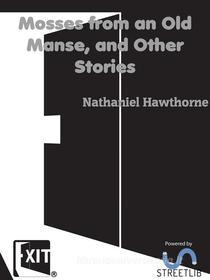 Ebook Mosses from an Old Manse, and Other Stories di Nathaniel Hawthorne edito da CAIMAN