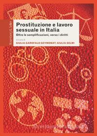 Ebook Prostituzione e lavoro sessuale in Italia di Garofalo Geymonat Giulia, Selmi Giulia edito da Rosenberg & Sellier