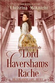 Ebook Die Verlassene Lady - Lord Havershams Rache di Christina McKnight edito da La Loma Elite Publishing