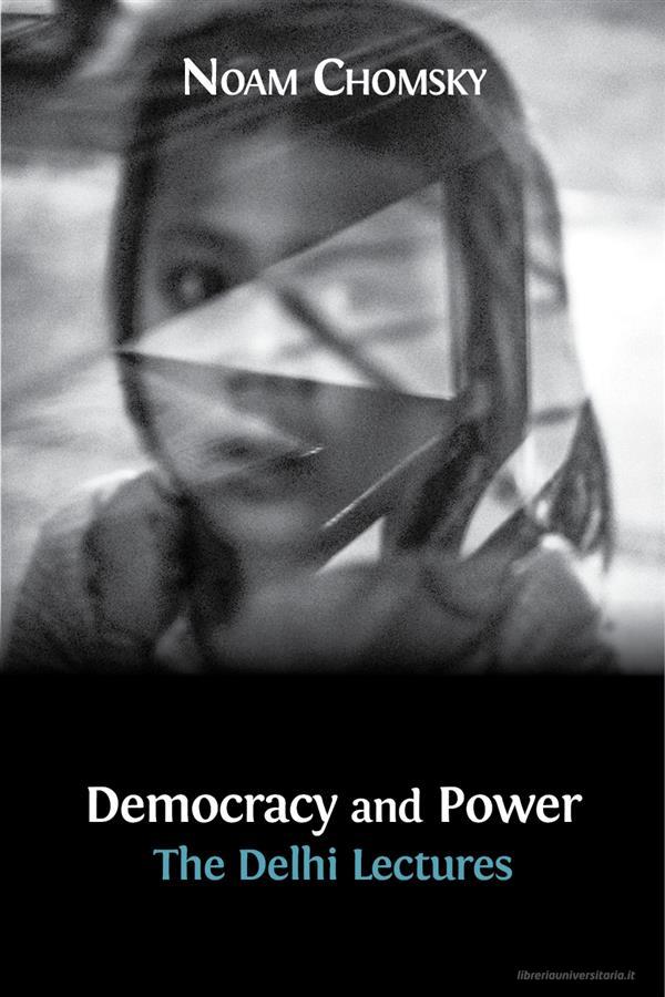 Ebook Democracy and Power di Noam Chomsky, Jean Drèze (Introduction) edito da Open Book Publishers