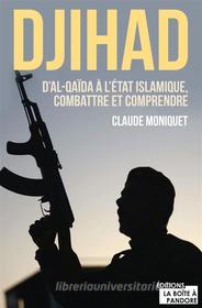 Ebook Djihad : D&apos;Al-Qaida à l&apos;État Islamique, combattre et comprendre di Claude Moniquet edito da La Boîte à Pandore