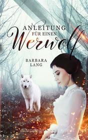 Ebook Anleitung für einen Werwolf di Barbara Lang edito da Books on Demand