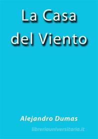 Ebook La casa del viento di Alejandro Dumas edito da Alejandro Dumas