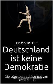 Ebook Deutschland ist keine Demokratie di Jonas Schneider edito da Markus Mann