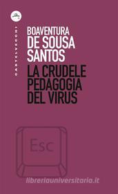 Ebook La La crudele pedagogia del virus di Boaventura De Sousa Santos edito da Castelvecchi