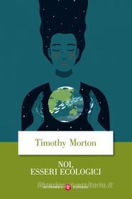 Ebook Noi, esseri ecologici di Timothy Morton edito da Editori Laterza