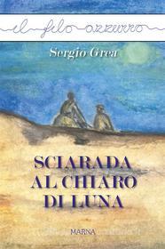 Ebook Sciarada al chiaro di luna di Sergio Grea edito da Marna