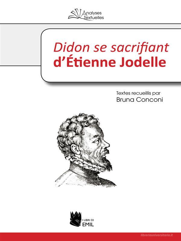 Ebook Didon se sacrifiant d'Étienne Jodelle di Bruna Conconi edito da EMIL