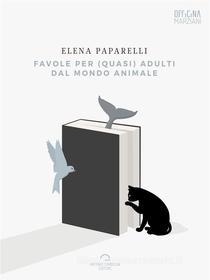 Ebook Favole per (quasi) adulti dal mondo animale di Elena Paparelli edito da Antonio Tombolini Editore