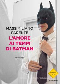 Ebook L'amore ai tempi di Batman di Parente Massimiliano edito da Mondadori