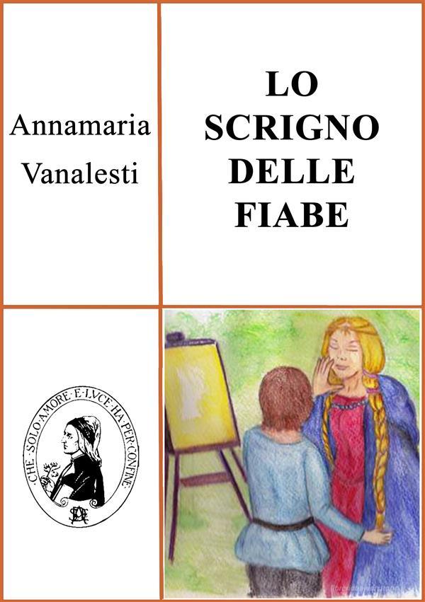 Ebook Lo scrigno delle fiabe di Annamaria Vanalesti edito da Società Editrice Dante Alighieri