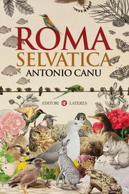 Ebook Roma selvatica di Antonio Canu edito da Editori Laterza