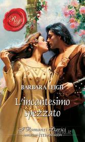 Ebook L'incantesimo spezzato di Barbara Leigh edito da HarperCollins Italia