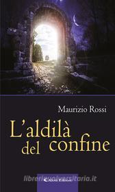 Ebook L’aldilà del confine di Maurizio Rossi edito da Aletti Editore