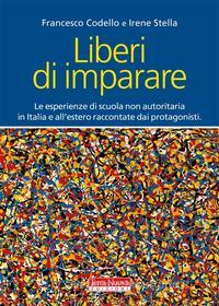 Ebook Liberi di imparare di Francesco Codello, Irene Stella edito da Terra Nuova Edizioni