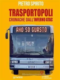 Ebook Trasportopoli. Cronache dall'inferno Atac di Pietro Spirito edito da goWare e Edizioni Angelo Guerini e Associati