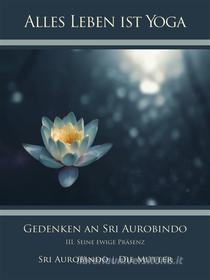 Ebook Gedenken an Sri Aurobindo (3) di Sri Aurobindo, Die (d.i. Mira Alfassa) Mutter edito da Sri Aurobindo Digital Edition