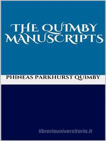 Ebook The Quimby manuscripts di Phineas Parkhurst Quimby edito da GIANLUCA