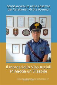 Ebook Il Maresciallo Vito Arciuli Minaccia un Disabile di Autori Vari edito da Independently published