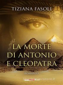 Ebook La morte di Antonio e Cleopatra di Tiziana Fasoli edito da BookRoad