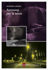 Ebook Autostop-per-la-notte di Massimo Anania edito da Miraggi Edizioni