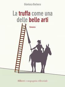 Ebook La truffa come una delle belle arti di Gianluca Barbera edito da Compagnia editoriale Aliberti