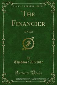Ebook The Financier di Theodore Dreiser edito da Forgotten Books