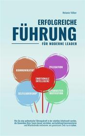 Ebook ERFOLGREICHE FÜHRUNG -- Für moderne Leader -- di Melanie Völker edito da Books on Demand