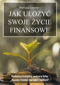 Ebook Jak u?o?y? swoje ?ycie finansowe di Mariusz Sander edito da Wydawnictwo Psychoskok