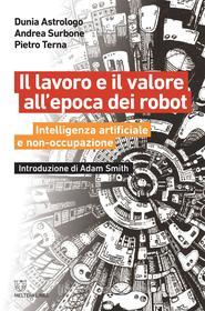 Ebook Il lavoro e il valore all’epoca dei robot di Dunia Astrologo, Andrea Surbone, Pietro Terna edito da Meltemi