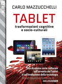 Ebook Tablet: trasformazioni cognitive e socio-culturali di Carlo Mazzucchelli edito da Delos Digital