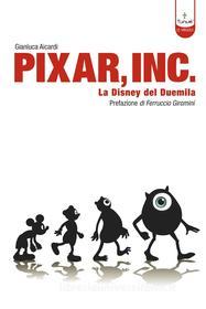 Ebook Pixar Inc. Storia della Disney del Terzo Millennio di Gianluca Aicardi edito da Tunué