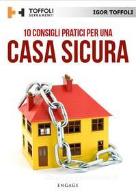 Ebook 10 Consigli pratici per una casa sicura di Igor Toffoli edito da Engage Editore