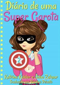 Ebook Diário De Uma Super Garota: Livro 2 di Katrina Kahler, John Zakour edito da KC Global Enterprises Pty Ltd