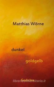 Ebook Dunkel, goldgelb di Matthias Wörne edito da Books on Demand