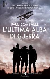 Ebook L’ultima alba di guerra di Paul Dowswell edito da Feltrinelli Editore