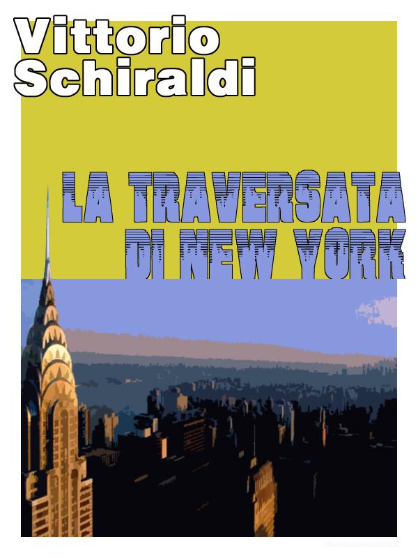 Ebook La traversata di New York di Vittorio Schiraldi edito da Vittorio Schiraldi