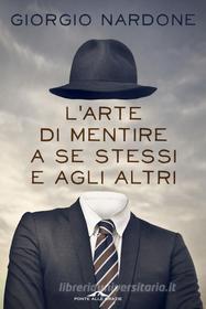 Ebook L' arte di mentire a se stessi e agli altri di Giorgio Nardone edito da Ponte alle Grazie