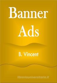 Ebook Banner Ads di B. Vincent edito da RWG Publishing