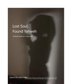 Ebook Lost Soul, Found Yahweh di Iyanna Dunston-Blair edito da Iyanna Dunston-Blair