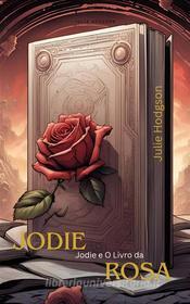 Ebook Jodie E O Livro Da Rosa di Julie Hodgson edito da Babelcube Inc.