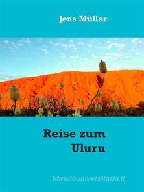 Ebook Reise zum Uluru di Jens Müller edito da Books on Demand