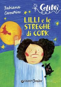 Ebook Lilli e le streghe di Cork di Camerin Fabiana edito da Giunti Junior