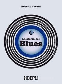 Ebook La storia del blues di Roberto Caselli edito da Hoepli