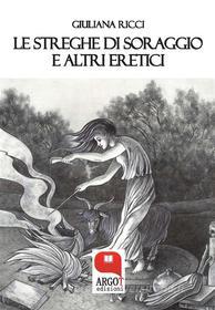 Ebook Le streghe di Soraggio e altri eretici di Giuliana Ricci edito da Argot Edizioni