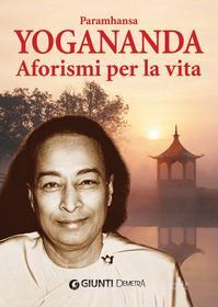 Ebook Aforismi per la vita di Yogananda Paramhansa edito da Demetra
