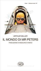 Ebook Il mondo di Mr Peters di Miller Arthur edito da Einaudi